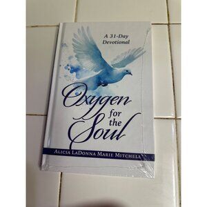 Oxygen For The Soul: A 31-Day Devotional By Alicia LaDonna Marie Mitchell